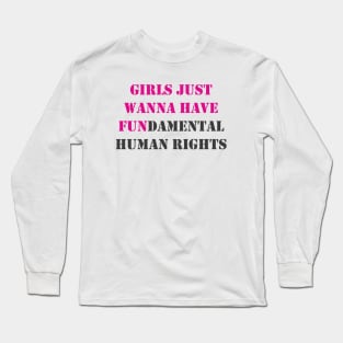 Girls Just Wanna Have Fundamental Human Rights Long Sleeve T-Shirt